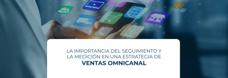 La importancia del seguimiento y la medición en una estrategia de ventas omnicanal
